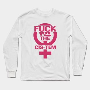 Fuck the Cis-tem Long Sleeve T-Shirt